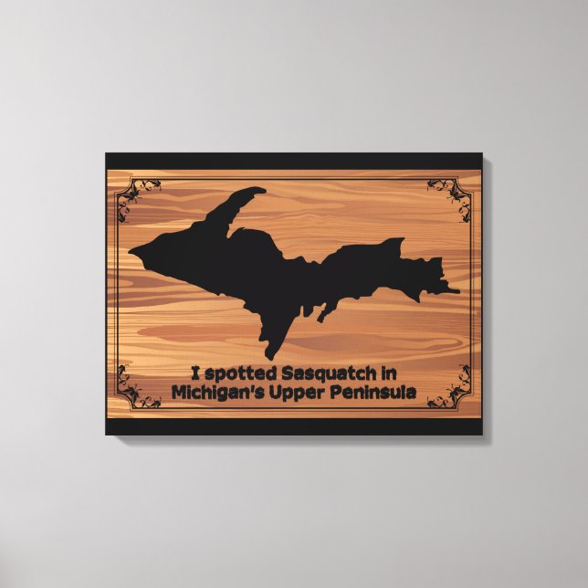 I Spotted Sasquatch in Michigan's Upper Peninsula Canvas Print (Front)