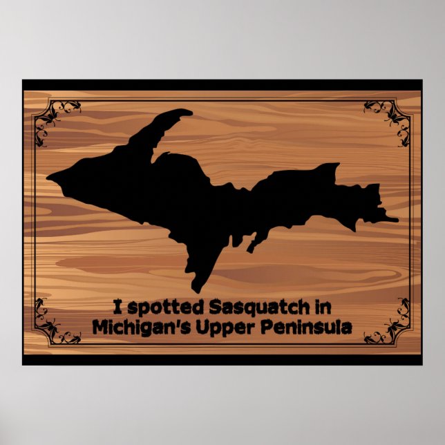I Spotted Sasquatch in Michigan's Upper Peninsula Poster (Front)
