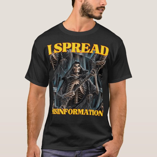 I Spread Misinformation Funny Coool Edgy Hard Skel T-Shirt (Front)