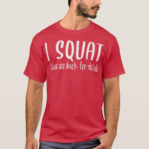 I Squat See Back For Details, Gym Workout Weightli T-Shirt