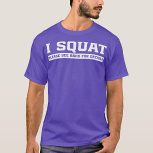 I Squat See Back For Details, Gym Workout Weightli T-Shirt