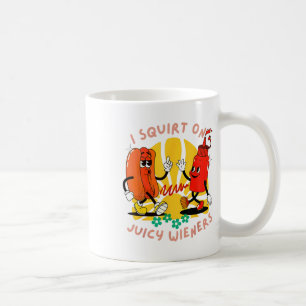 I Squirt On Juicy Wieners Adult Humour Funny _2 Coffee Mug