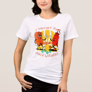 I Squirt On Juicy Wieners Adult Humour Funny _2 Tri-Blend Shirt