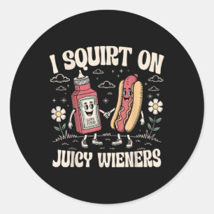 I Squirt On Juicy Wieners - Adult Humour Funny  Classic Round Sticker