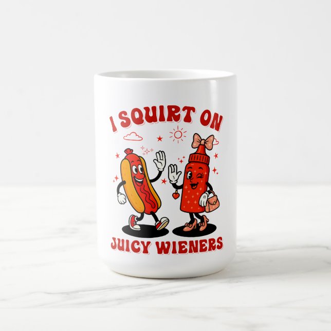 I Squirt On Juicy Wieners Adult Humour Funny Coffee Mug (Center)