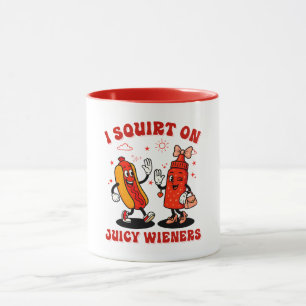 I Squirt On Juicy Wieners Adult Humour Funny Mug