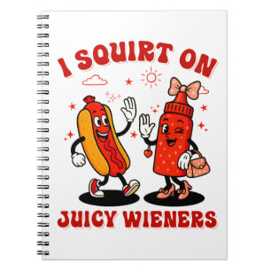 I Squirt On Juicy Wieners Adult Humour Funny Notebook