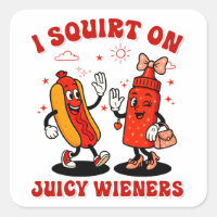 I Squirt On Juicy Wieners Adult Humour Funny
