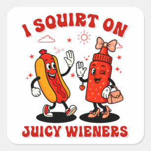 I Squirt On Juicy Wieners Adult Humour Funny Square Sticker