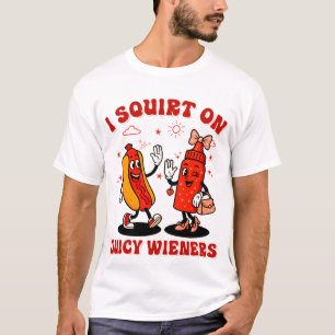 I Squirt On Juicy Wieners Adult Humour Funny T-Shirt