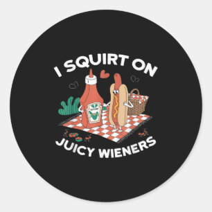 I Squirt On Juicy Wieners Meme Humor Sarcastic Fun Classic Round Sticker