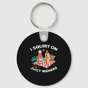 I Squirt On Juicy Wieners Meme Humor Sarcastic Fun Key Ring