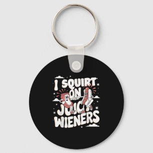 I Squirt On Juicy Wieners Meme Humor Sarcastic Fun Key Ring