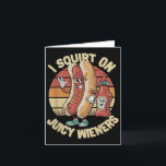 I Squirt On Juicy Wieners Meme Humour Sarcastic Fu Card<br><div class="desc">I Squirt On Juicy Wieners Meme Humour Sarcastic Funny _4</div>