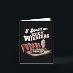 I Squirt On Juicy Wieners Meme Humour Sarcastic Fu Card<br><div class="desc">I Squirt On Juicy Wieners Meme Humour Sarcastic Funny _2</div>