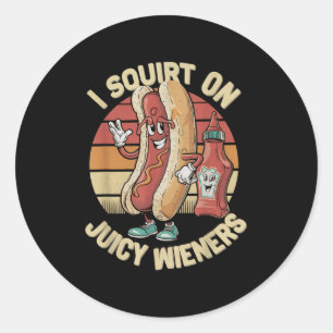 I Squirt On Juicy Wieners Meme Humour Sarcastic Fu Classic Round Sticker