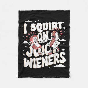 I Squirt On Juicy Wieners Meme Humour Sarcastic Fu Fleece Blanket