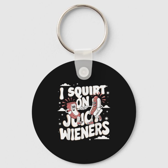 I Squirt On Juicy Wieners Meme Humour Sarcastic Fu Key Ring (Front)