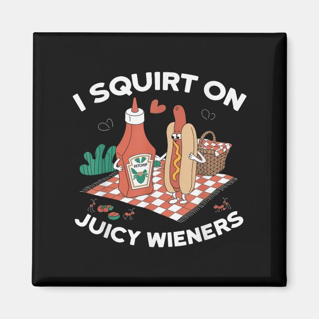 I Squirt On Juicy Wieners Meme Humour Sarcastic Fu Magnet (Front)