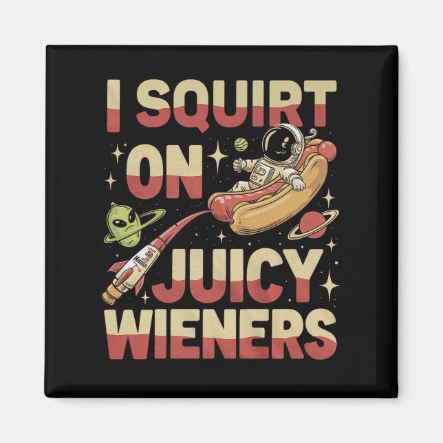I Squirt On Juicy Wieners Meme Humour Sarcastic Fu Magnet (Front)