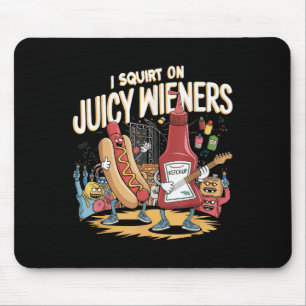 I Squirt On Juicy Wieners Meme Humour Sarcastic Fu Mouse Mat
