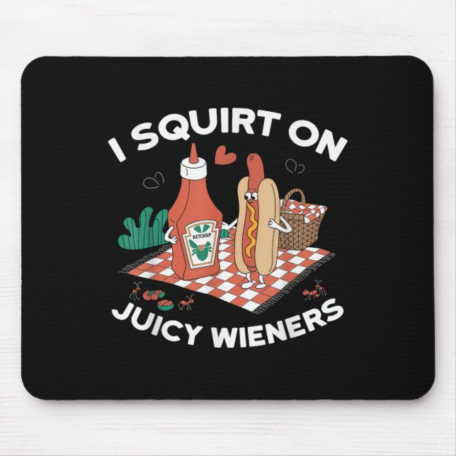 I Squirt On Juicy Wieners Meme Humour Sarcastic Fu Mouse Mat (Front)