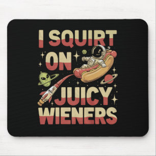 I Squirt On Juicy Wieners Meme Humour Sarcastic Fu Mouse Mat