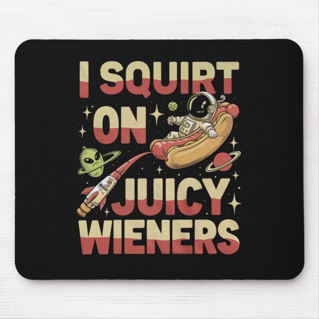 I Squirt On Juicy Wieners Meme Humour Sarcastic Fu Mouse Mat (Front)