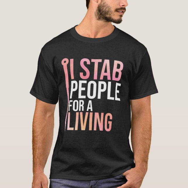 I Stab People For A Living Needle Acupuncturist Ac T-Shirt (Front)