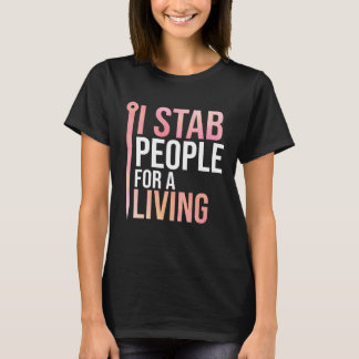 I Stab People For A Living Needle Acupuncturist Ac T-Shirt