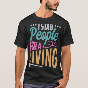 I Stab People For A Living Nurse Needle Nurse Phl T-Shirt