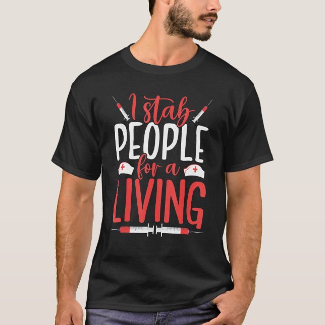 I Stab People For A Living Phlebotomist T-Shirt (Front)