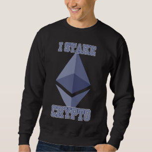 I Stake Crypto Quiet Power Blockchain Builders Sweatshirt