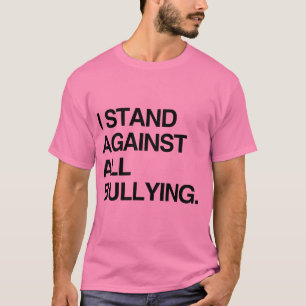 I STAND AGAINST ALL BULLYING T-Shirt