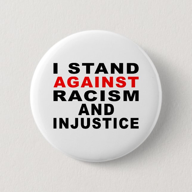 I STAND AGAINST RACISM AND INJUSTICE 6 CM ROUND BADGE (Front)