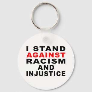 I STAND AGAINST RACISM AND INJUSTICE KEY RING