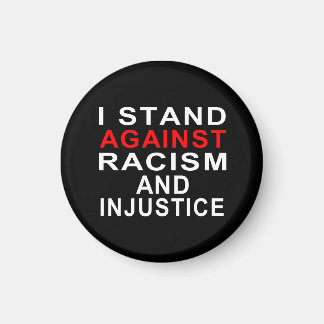 I STAND AGAINST RACISM AND INJUSTICE MAGNET
