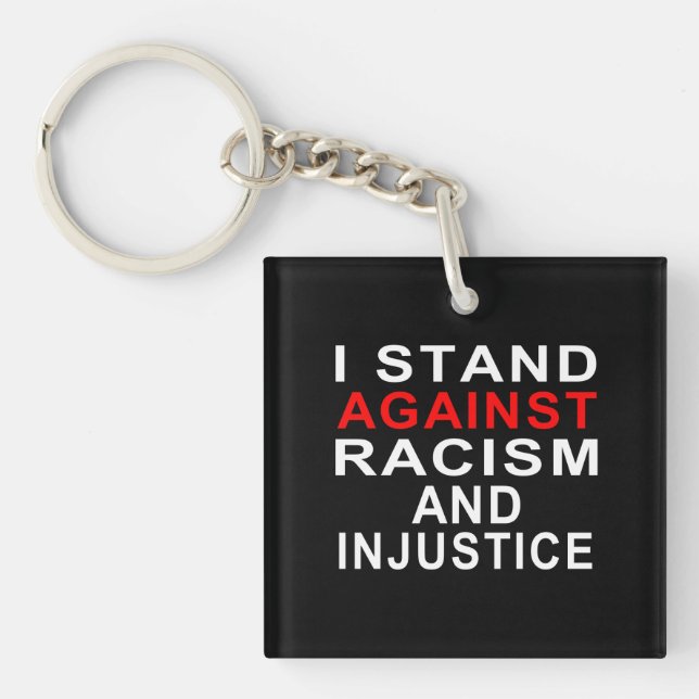 I STAND AGAINST RACISM AND INJUSTICE White writing Key Ring (Front)