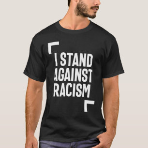 I Stand Against Racism T-Shirt
