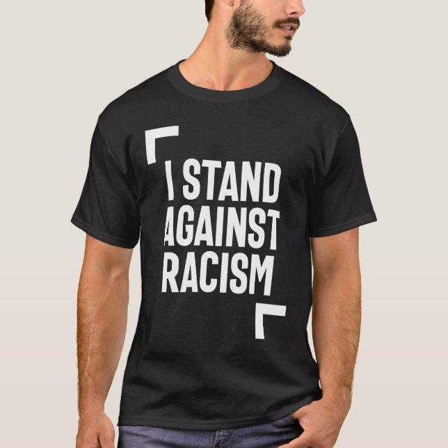 I Stand Against Racism T-Shirt (Front)