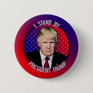 I Stand By President Trump Badges Buttons Pins