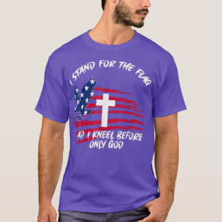 I Stand For The Flag and Kneel Before God Flag  T-Shirt