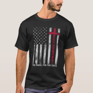 I Stand For The Flag And Kneel For The Cross S USA T-Shirt
