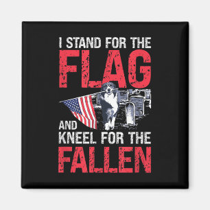 I Stand For The Flag And Kneel For The Fallen Magnet