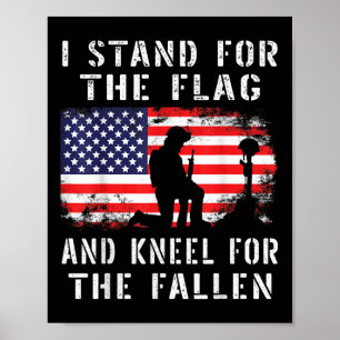 I Stand For The Flag And Kneel For The Fallen - Poster