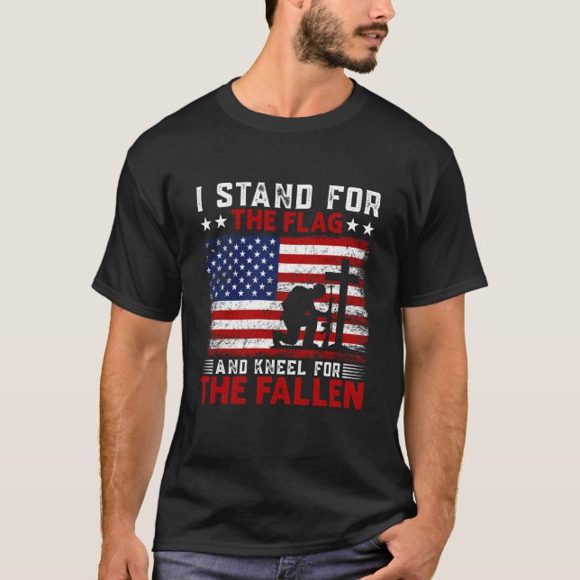I Stand for The Flag And Kneel for The Fallen T-Shirt (Front)