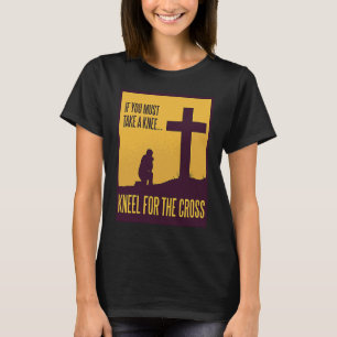 I Stand For The Flag I Kneel at The Cross American T-Shirt