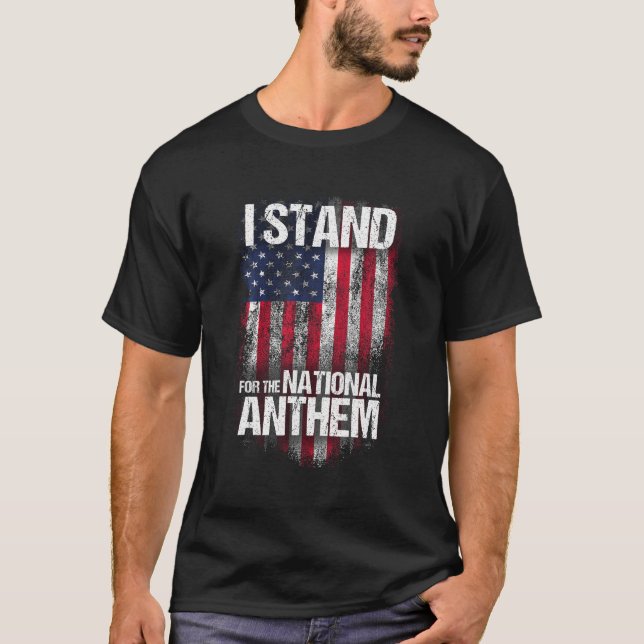 I Stand for the National Anthem T shirt Distressed (Front)