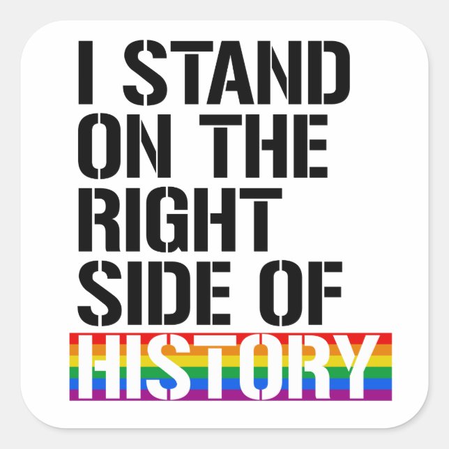 I stand on the right side of history square sticker (Front)