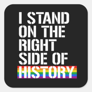 I stand on the right side of history square sticker
